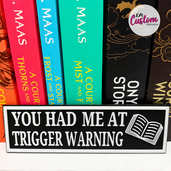 3D Printed You Had Me at Trigger Warning Book Shelf Sign