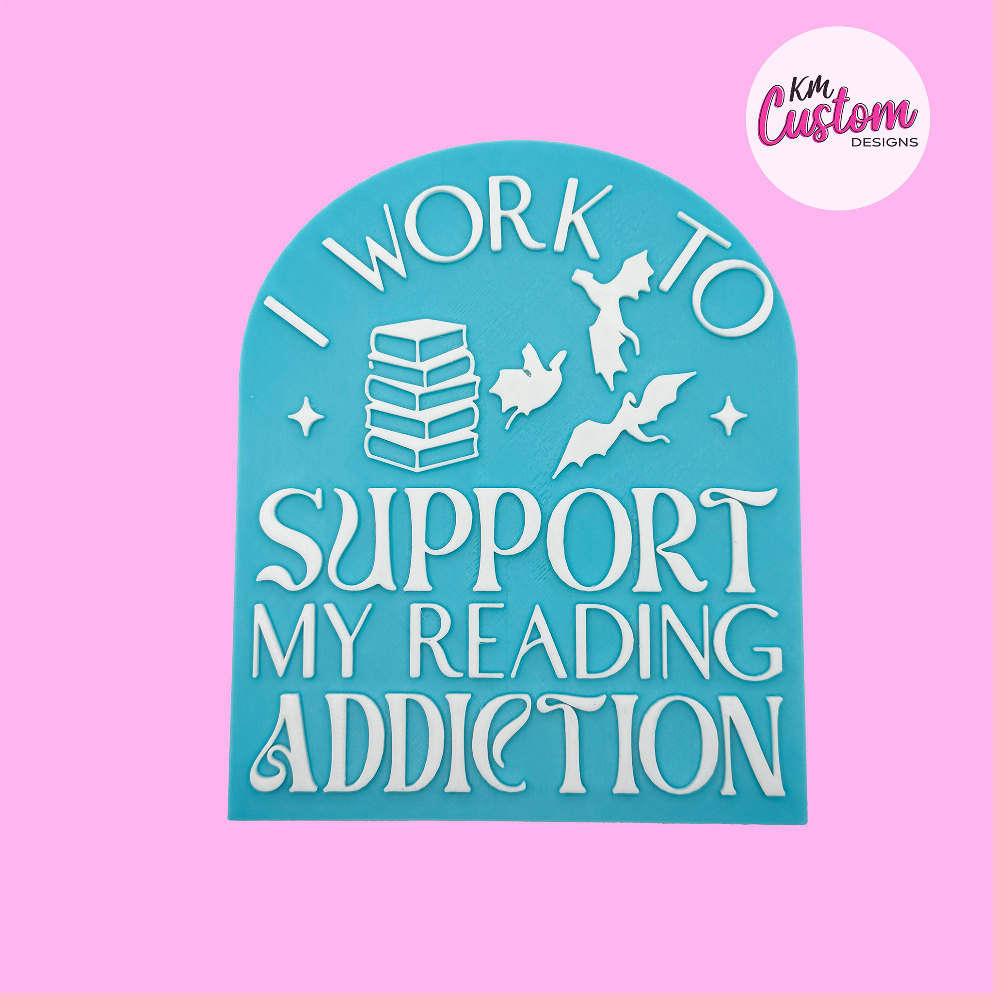 3D Printed I work to support my reading addiction Book Shelf Sign