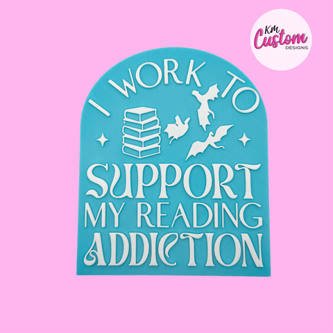 3D Printed I work to support my reading addiction Book Shelf Sign