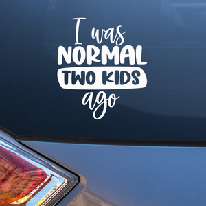 I was normal two kids ago Decal